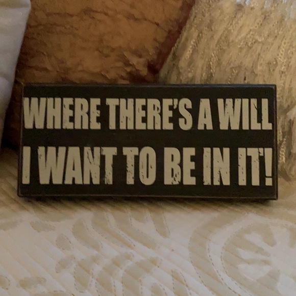 “I want to be in the will” plaque!  Sturdy, nice size.NWOtags - Picture 2 of 12